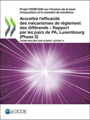 Projet Ocde/G20 Sur l'Erosion de la Base d'Imposition Et Le Transfert de Benefices Accroitre l'Efficacite Des Mecanismes de Reglement Des Differends -