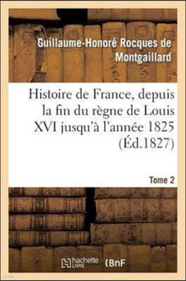 Histoire de France, Depuis La Fin Du Règne de Louis XVI Jusqu'à l'Année 1825. Tome 2