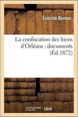 La Confiscation Des Biens d'Orléans: Documents