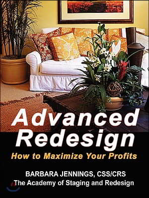 Advanced Redesign: How to Maximize Your Profits in an Interior Redesign or Home Staging Business