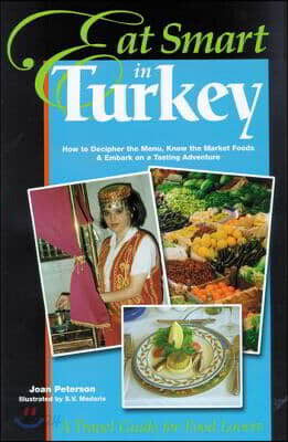 Eat Smart in Turkey: How to Decipher the Menu, Know the Market Foods & Embark on a Tasting Adventure