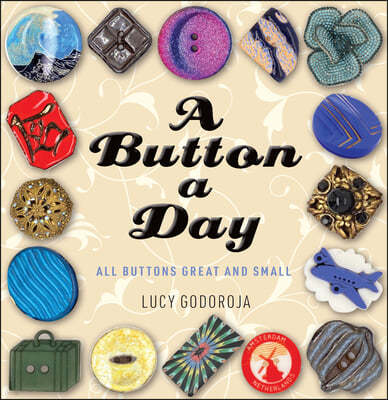 All Buttons Great and Small: A Compelling History of the Button, from the Stone Age to Today