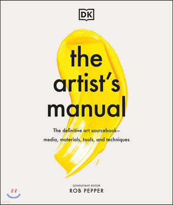 The Artist's Manual: The Definitive Art Sourcebook: Media, Materials, Tools, and Techniques