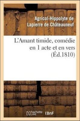 L'Amant Timide, Comédie En 1 Acte Et En Vers (Éd.1810)