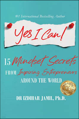 Yes I Can!: 15 Mindset Secrets from Inspiring Entrepreneurs Around the World