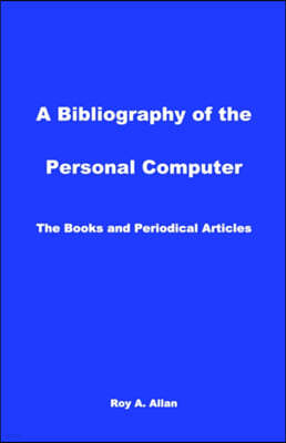 A Bibliography of the Personal Computer: The Books and Periodical Articles