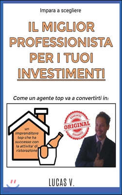 Impara a scegliere IL MIGLIOR PROFESSIONISTA PER I TUOI INVESTIMENTI. The best professinal for your investments BAR RESTAURANT (ITALIAN VERSION) Conve