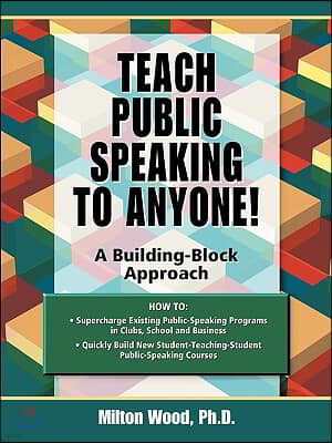Teach Public Speaking to Anyone! a Building Block Approach