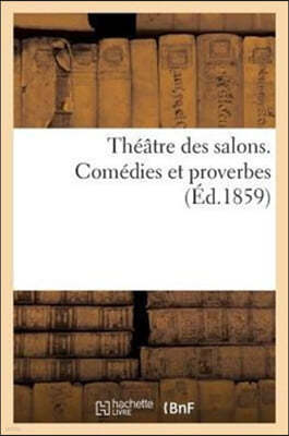 Theatre Des Salons. Comedies Et Proverbes