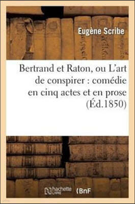 Bertrand Et Raton, Ou l'Art de Conspirer: Comédie En Cinq Actes Et En Prose