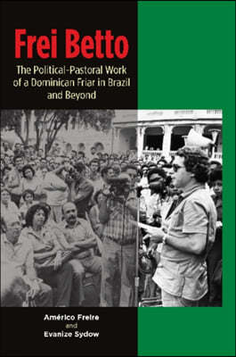 Frei Betto: The Political-Pastoral Work of a Dominican Friar in Brazil and Beyond
