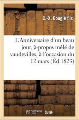 L'Anniversaire d'Un Beau Jour, À-Propos Mêlé de Vaudevilles, À l'Occasion Du 12 Mars