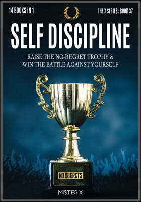 Self-Discipline: Raise the No-Regret Trophy and Win the Battle Against Yourself. Learn how Manipulate Your Mind for Be Always Motivated