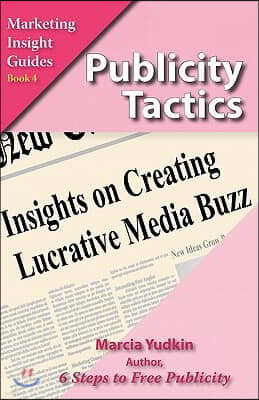 Publicity Tactics: Insights on Creating Lucrative Media Buzz