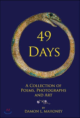 49 Days: A Collection of Poems, Photographs and Art