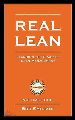 Real Lean: Learning the Craft of Lean Management (Volume Four)