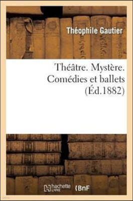 Théâtre. Mystère. Comédies Et Ballets.: Nouvelle Édition, Revue, Corrigée Et Augmentée d'Un Grand Nombre de Documents Inédits