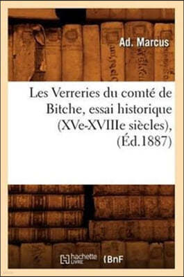 Les Verreries Du Comte de Bitche, Essai Historique (Xve-Xviiie Siecles), (Ed.1887)