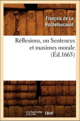 Réflexions, Ou Sentences Et Maximes Morale (Éd.1665)