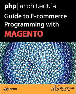 PHP/Architect's Guide to E-Commerce Programming with Magento