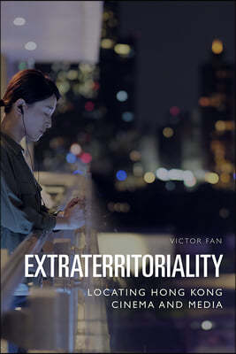 Extraterritoriality: Locating Hong Kong Cinema and Media
