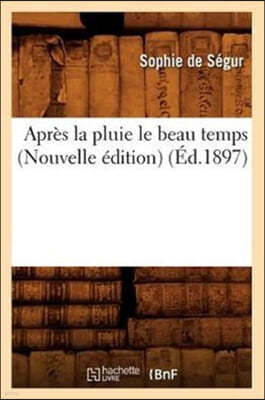 Après La Pluie Le Beau Temps (Nouvelle Édition) (Éd.1897)