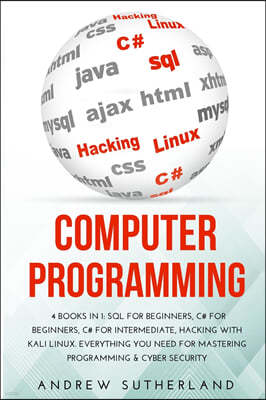 Computer Programming: 4 Books in 1: SQL for Beginners, C# for Beginners, C# for intermediate, Hacking with Kali Linux. Everything you Need f