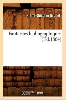 Fantaisies Bibliographiques (Éd.1864)