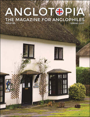 Anglotopia Magazine - Issue #6 - The Anglophile Magazine - British Airways, Winchester, Police Box, Milton Abbas, London Smog, and More!: The Anglophi