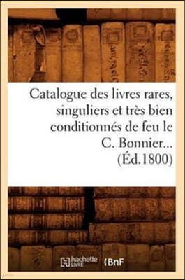 Catalogue Des Livres Rares, Singuliers Et Tres Bien Conditionnes de Feu Le C. Bonnier (Ed.1800)