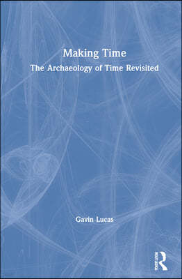 Making Time: The Archaeology of Time Revisited