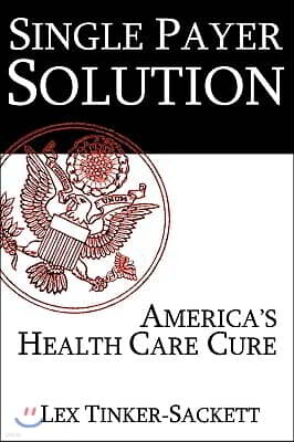 Ixaco Press Single Payer Solution: America's Health Care Cure