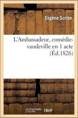 L'Ambassadeur, Comédie-Vaudeville En 1 Acte