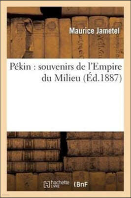 Pékin: Souvenirs de l'Empire Du Milieu