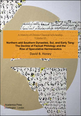 A History of Chinese Classical Scholarship, Volume III: Northern and Southern Dynasties, Sui, and Early Tang