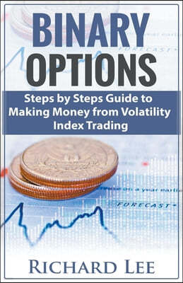 Binary Options: Steps by Steps Guide To Making Money From Volatility Index Trading