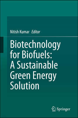 Biotechnology for Biofuels: A Sustainable Green Energy Solution