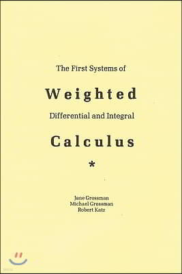 The First Systems Of Weighted Differential And Integral Calculus