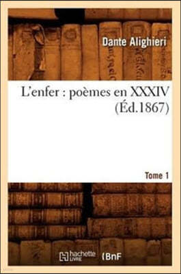 L'Enfer: Poèmes En XXXIV. Tome 1 (Éd.1867)