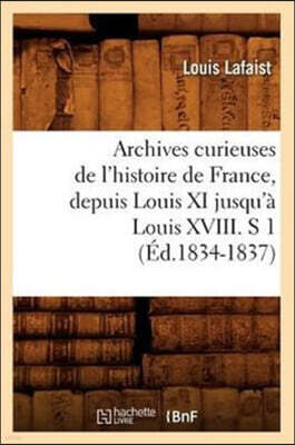 Hachette Livre - BNF Archives Curieuses de l'Histoire de France, Depuis Louis XI Jusqu'a Louis XVIII. S 1 (Ed.1834-1837)
