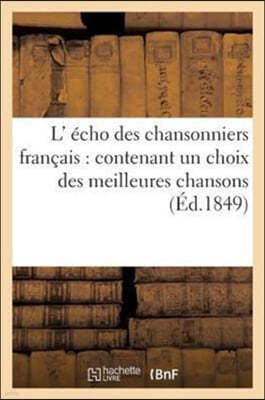 L' Echo Des Chansonniers Francais: Contenant Un Choix Des Meilleures Chansons Philosophiques: , Bachiques Et Grivoises