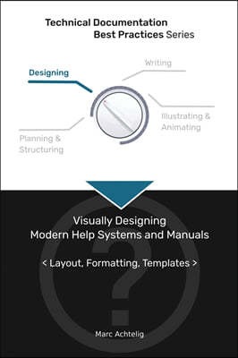 Technical Documentation Best Practices - Visually Designing Modern Help Systems and Manuals: Layout, Formatting, Templates