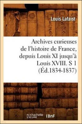 Hachette Livre - BNF Archives Curieuses de l'Histoire de France, Depuis Louis XI Jusqu'a Louis XVIII. S 1 (Ed.1834-1837)