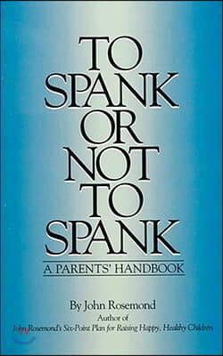 To Spank or Not to Spank: A Parents' Handbook Volume 5