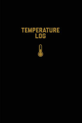 Temperature Log: Record Book, Monitor Details, Time, Date, Fridge, Freezer, Recording Work Or Home, Tracker, Journal