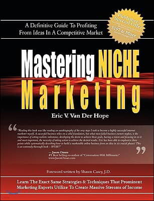 Mastering Niche Marketing: A Definitive Guide to Profiting From Ideas in a Competitive Market