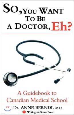 So, You Want to Be a Doctor, Eh? a Guidebook to Canadian Medical School