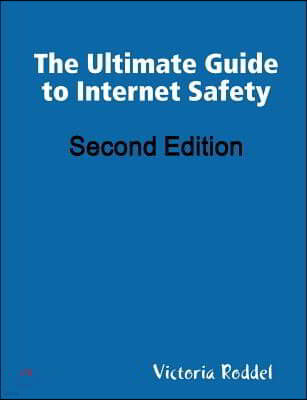 The Ultimate Guide to Internet Safety Second Edition