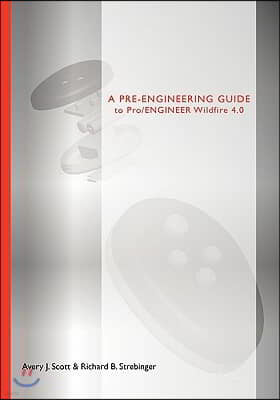 A Pre-Engineering Guide to Pro/Engineer Wildfire 4.0