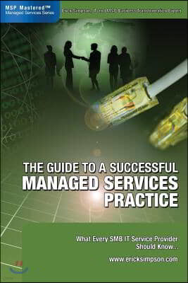 The Guide to a Successful Managed Services Practice: What every SMB IT Service Provider Should Know about Managed Services